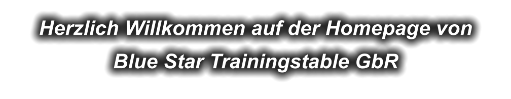 Herzlich Willkommen auf der Homepage von  Blue Star Trainingstable GbR
